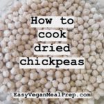 How to cook dried chickpeas and garbanzo beans - EasyVeganMealPrep.com