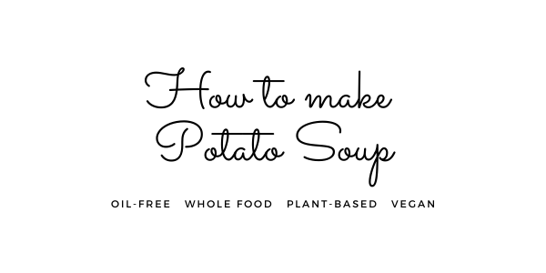 Here's How to make potato soup WFPB vegan